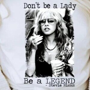 Stevie Nicks Quote Shirt Dont Be A Lady Be A Legend